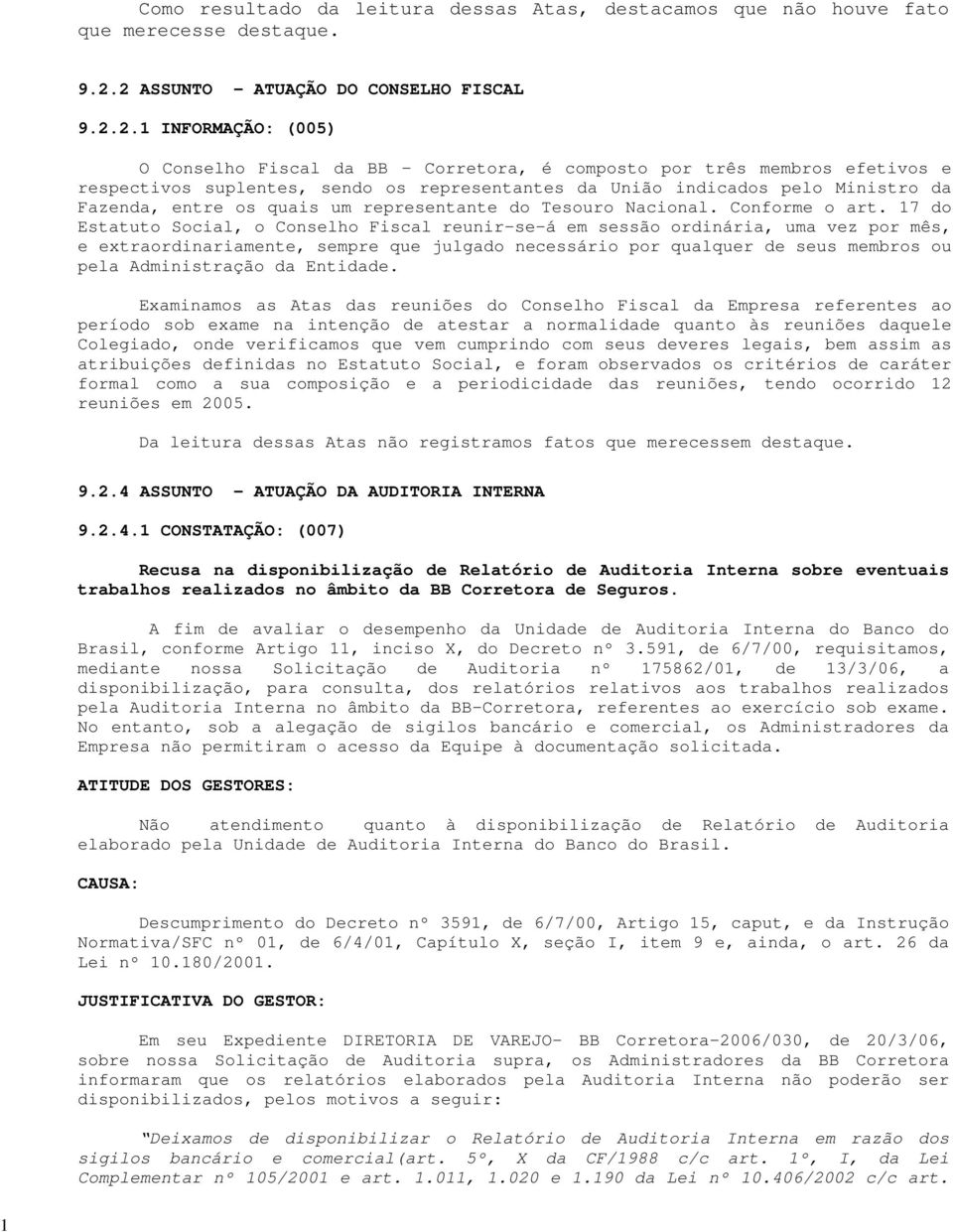 indicados pelo Ministro da Fazenda, entre os quais um representante do Tesouro Nacional. Conforme o art.