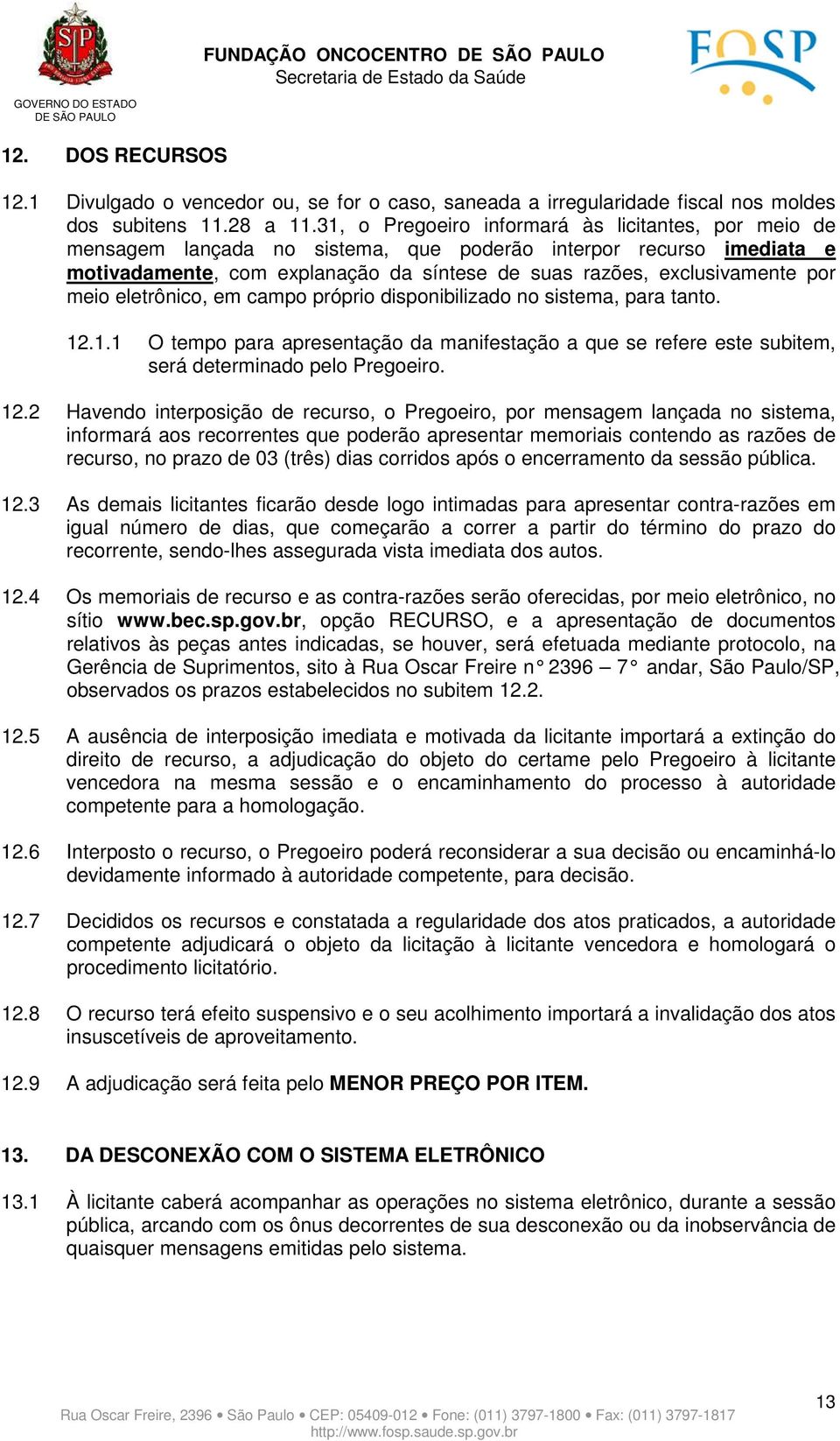 meio eletrônico, em campo próprio disponibilizado no sistema, para tanto. 12.