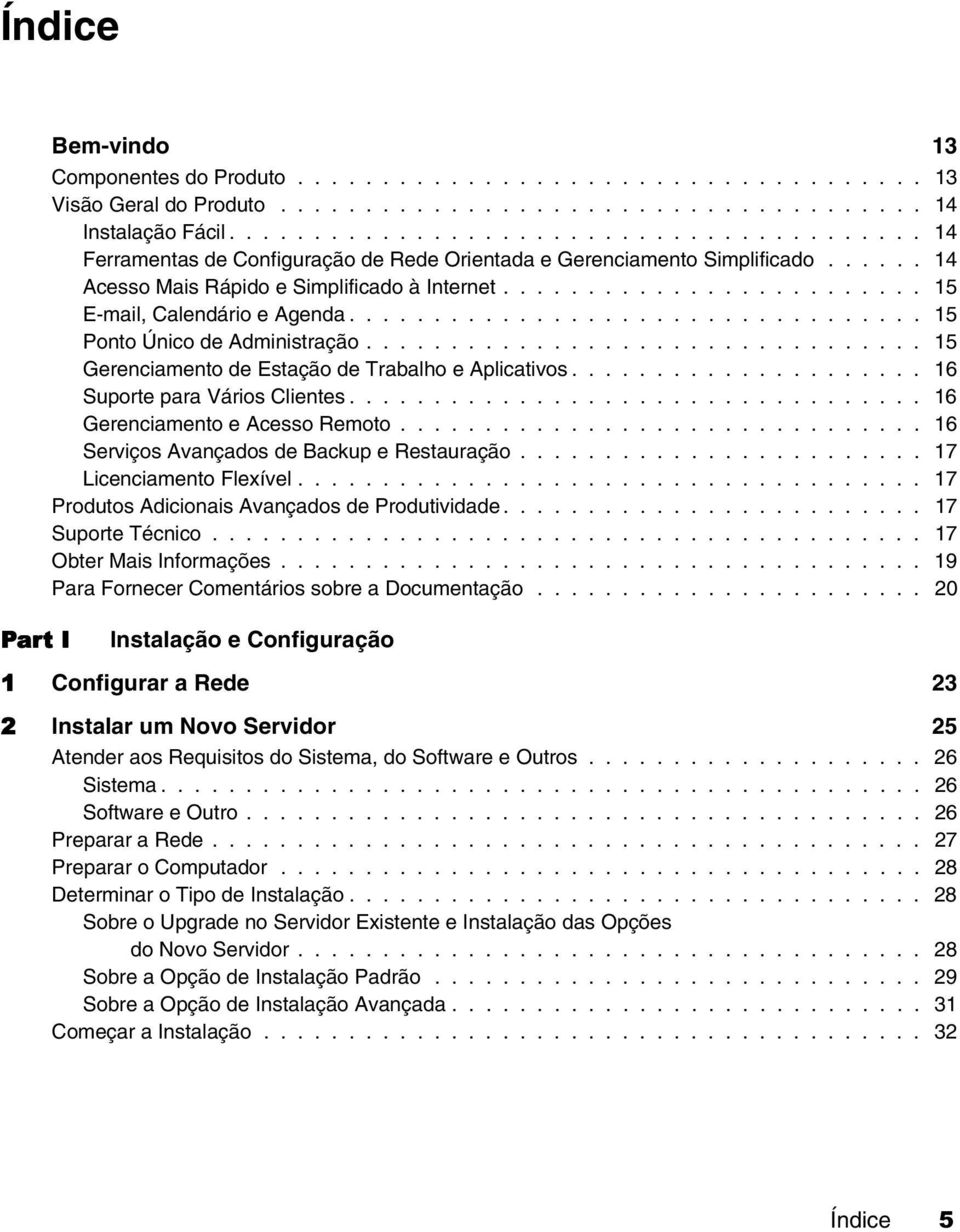 ........................ 15 E-mail, Calendário e Agenda.................................. 15 Ponto Único de Administração................................. 15 Gerenciamento de Estação de Trabalho e Aplicativos.