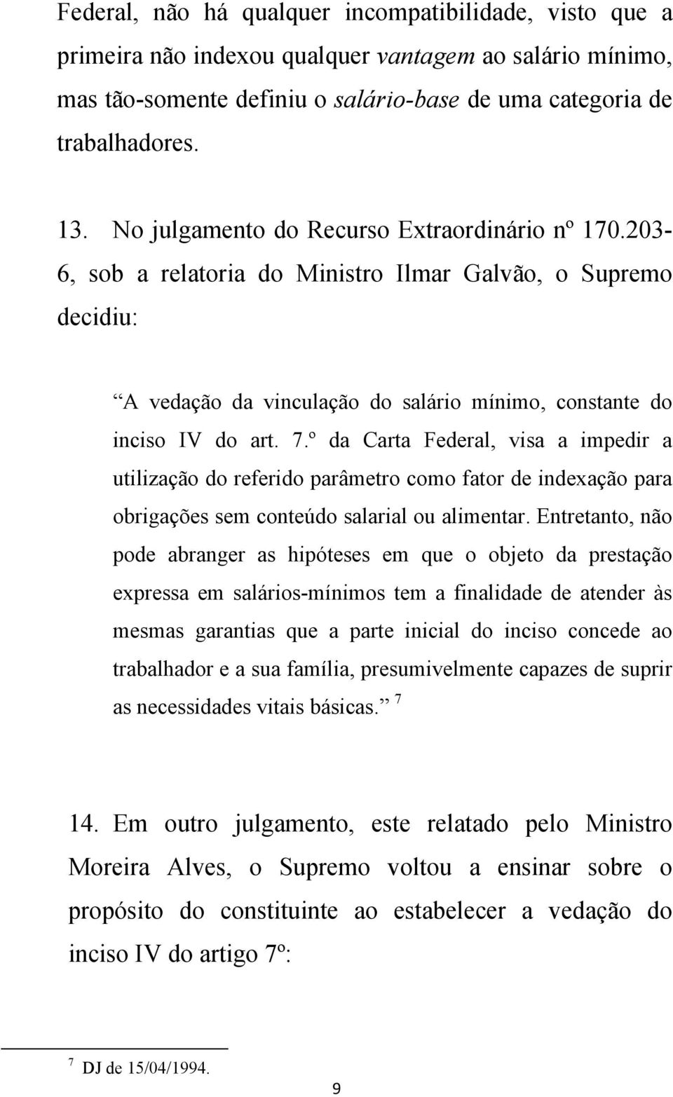 º da Carta Federal, visa a impedir a utilização do referido parâmetro como fator de indexação para obrigações sem conteúdo salarial ou alimentar.