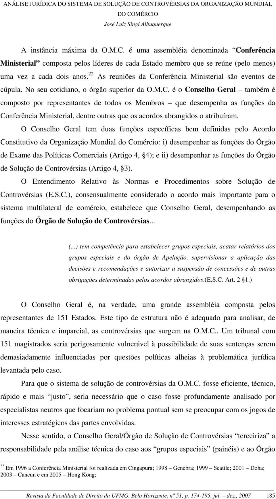 nferência Ministerial são eventos de cúpula. No seu cotidiano, o órgão superior da O.M.C.