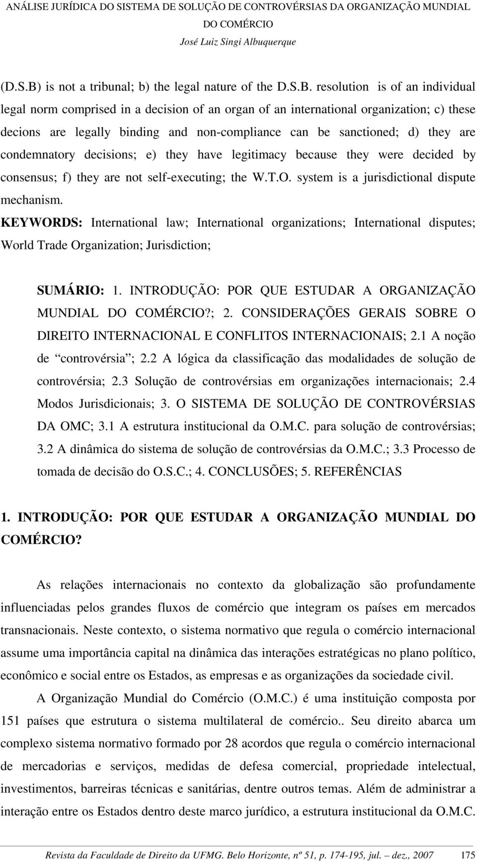 resolution is of an individual legal norm comprised in a decision of an organ of an international organization; c) these decions are legally binding and non-compliance can be sanctioned; d) they are