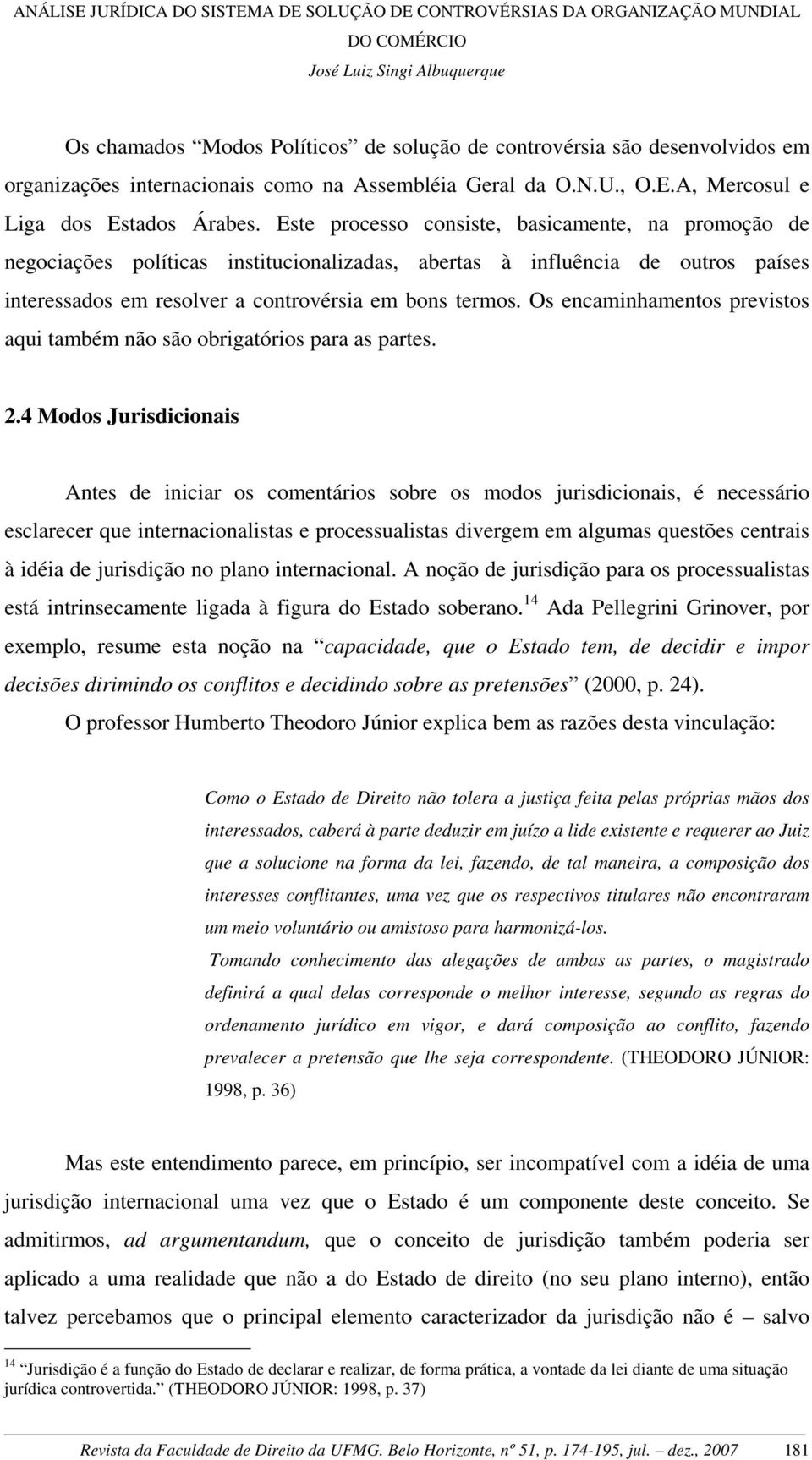 Os encaminhamentos previstos aqui também não são obrigatórios para as partes. 2.