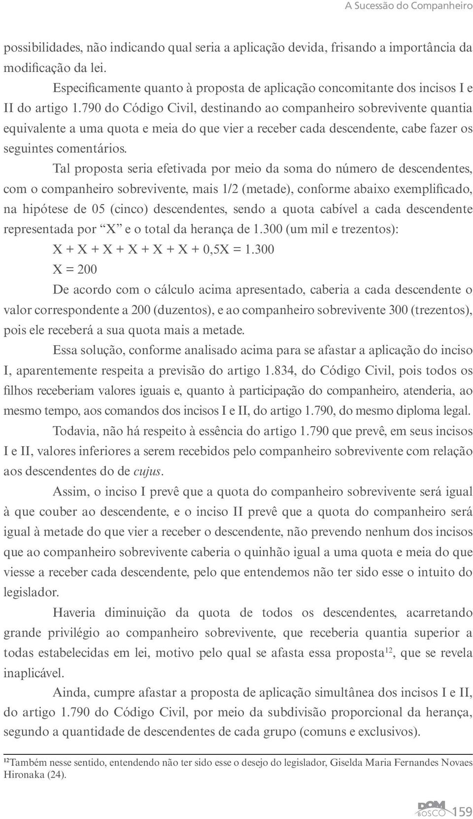 790 do Código Civil, destinando ao companheiro sobrevivente quantia equivalente a uma quota e meia do que vier a receber cada descendente, cabe fazer os seguintes comentários.