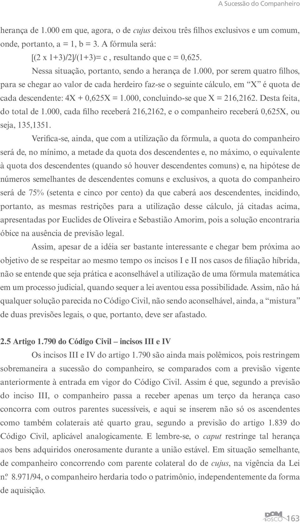 000, por serem quatro filhos, para se chegar ao valor de cada herdeiro faz-se o seguinte cálculo, em X é quota de cada descendente: 4X + 0,625X = 1.000, concluindo-se que X = 216,2162.