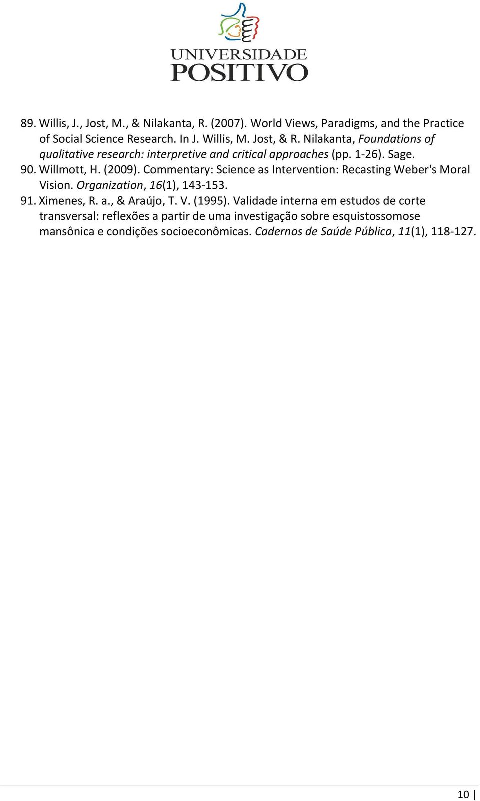 Commentary: Science as Intervention: Recasting Weber's Moral Vision. Organization, 16(1), 143-153. 91. Ximenes, R. a., & Araújo, T. V. (1995).