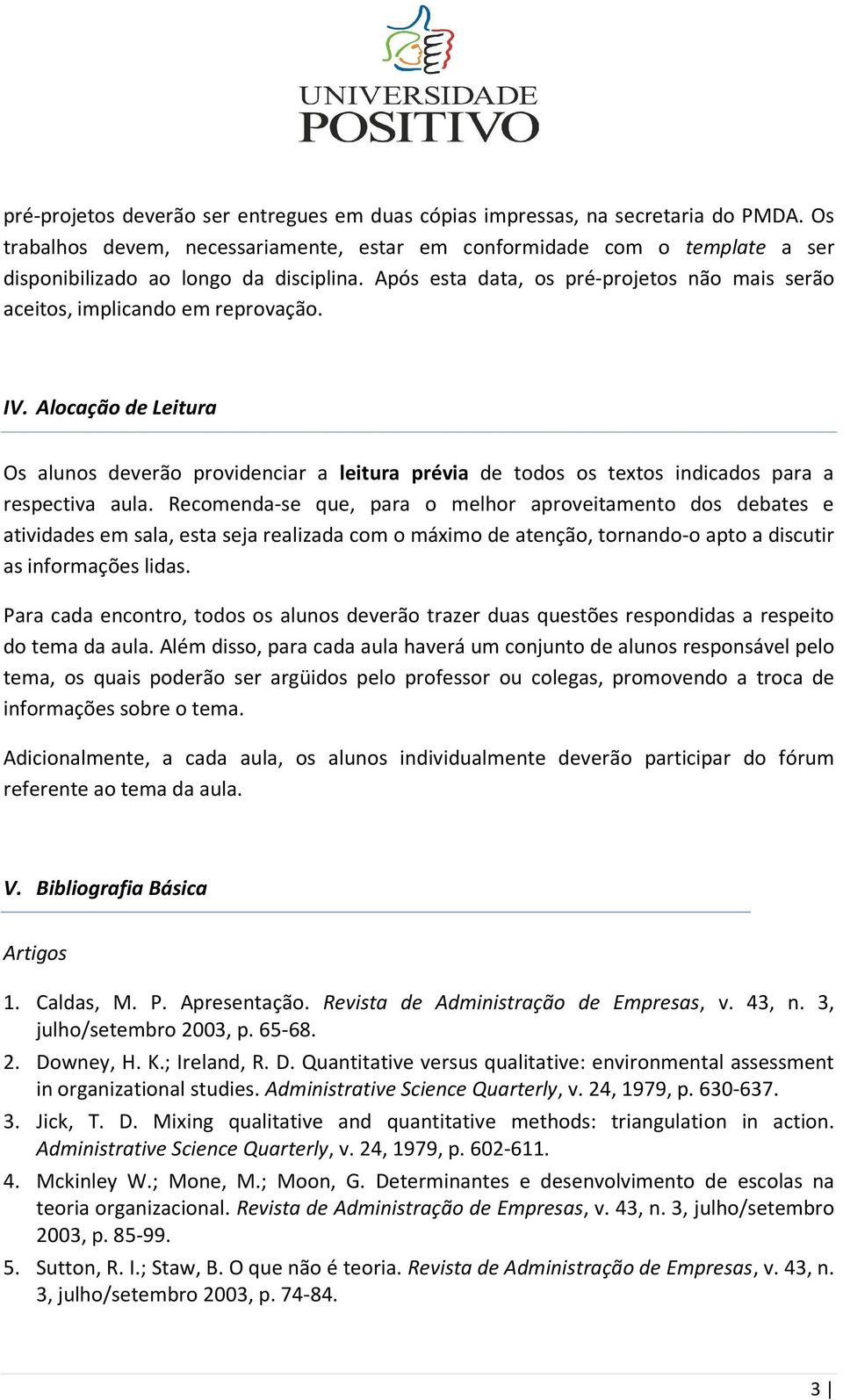 Após esta data, os pré-projetos não mais serão aceitos, implicando em reprovação. IV.