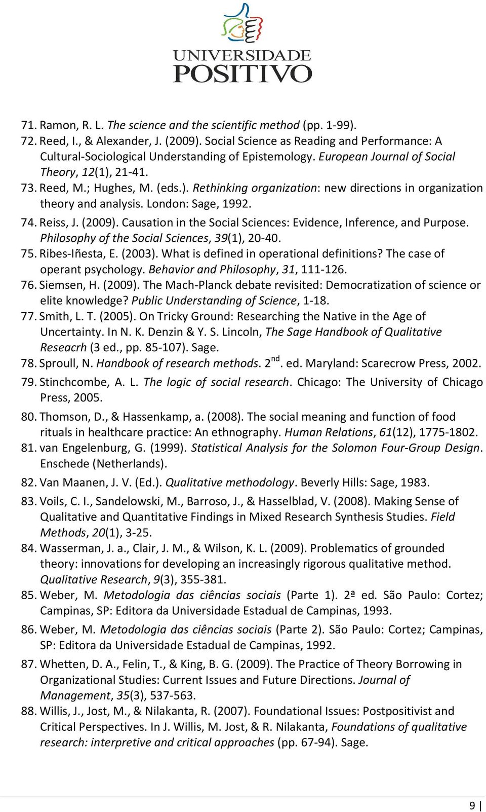 21-41. 73. Reed, M.; Hughes, M. (eds.). Rethinking organization: new directions in organization theory and analysis. London: Sage, 1992. 74. Reiss, J. (2009).