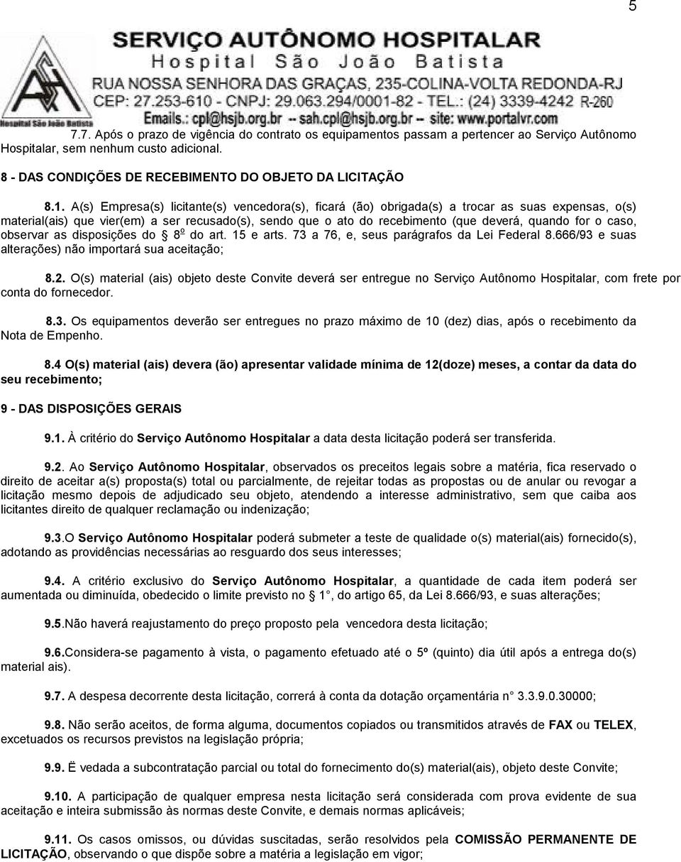 o caso, observar as disposições do 8 o do art. 15 e arts. 73 a 76, e, seus parágrafos da Lei Federal 8.666/93 e suas alterações) não importará sua aceitação; 8.2.