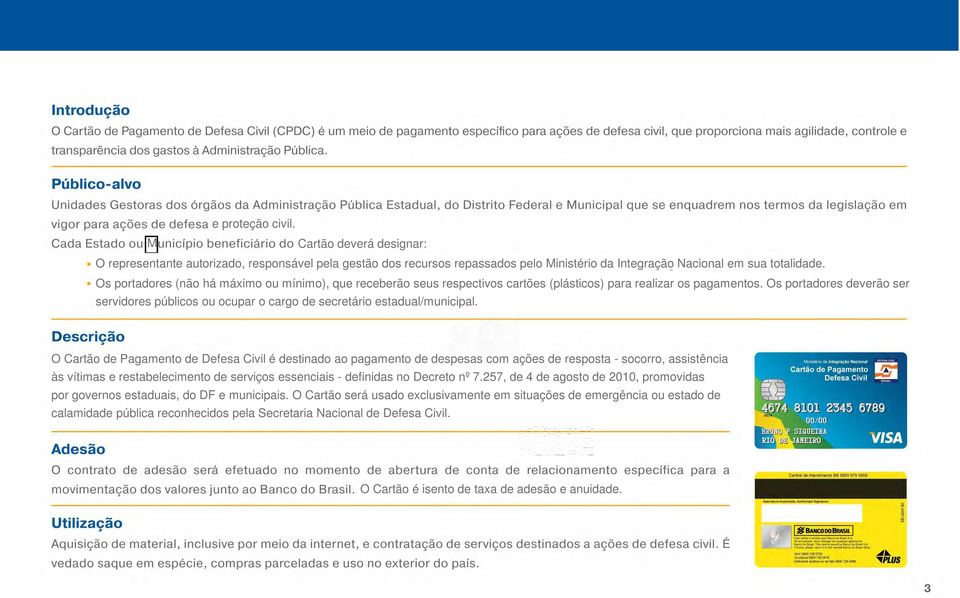 Os portadores deverão ser servidores públicos ou ocupar o cargo de secretário estadual/municipal.