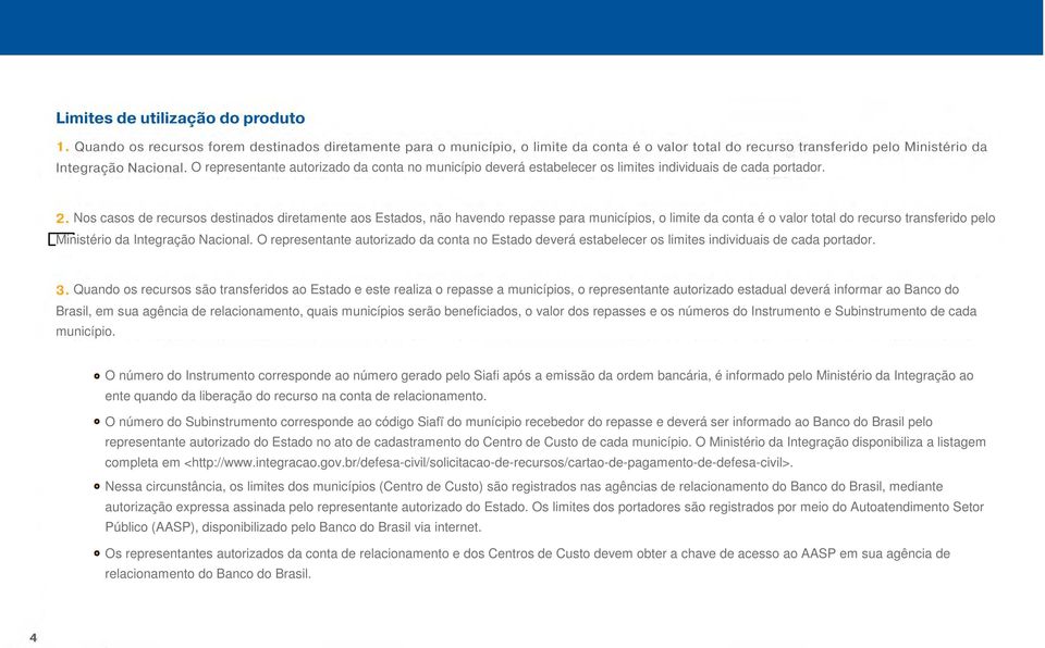 O representante autorizado da conta no Estado deverá estabelecer os limites individuais de cada portador.