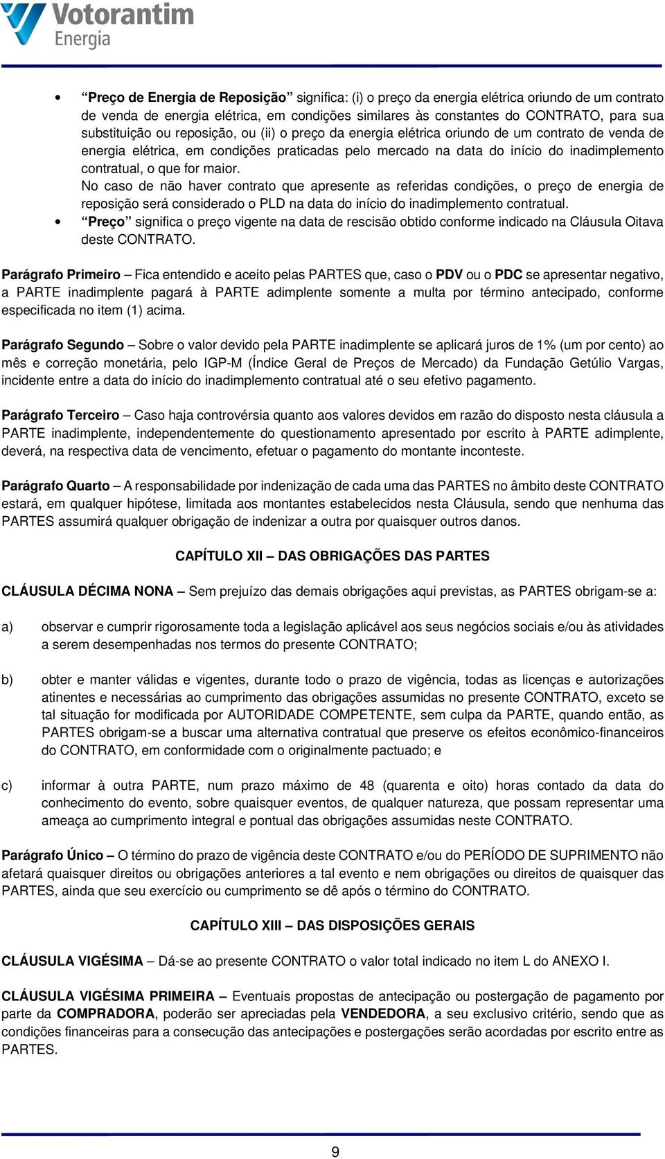 maior. No caso de não haver contrato que apresente as referidas condições, o preço de energia de reposição será considerado o PLD na data do início do inadimplemento contratual.