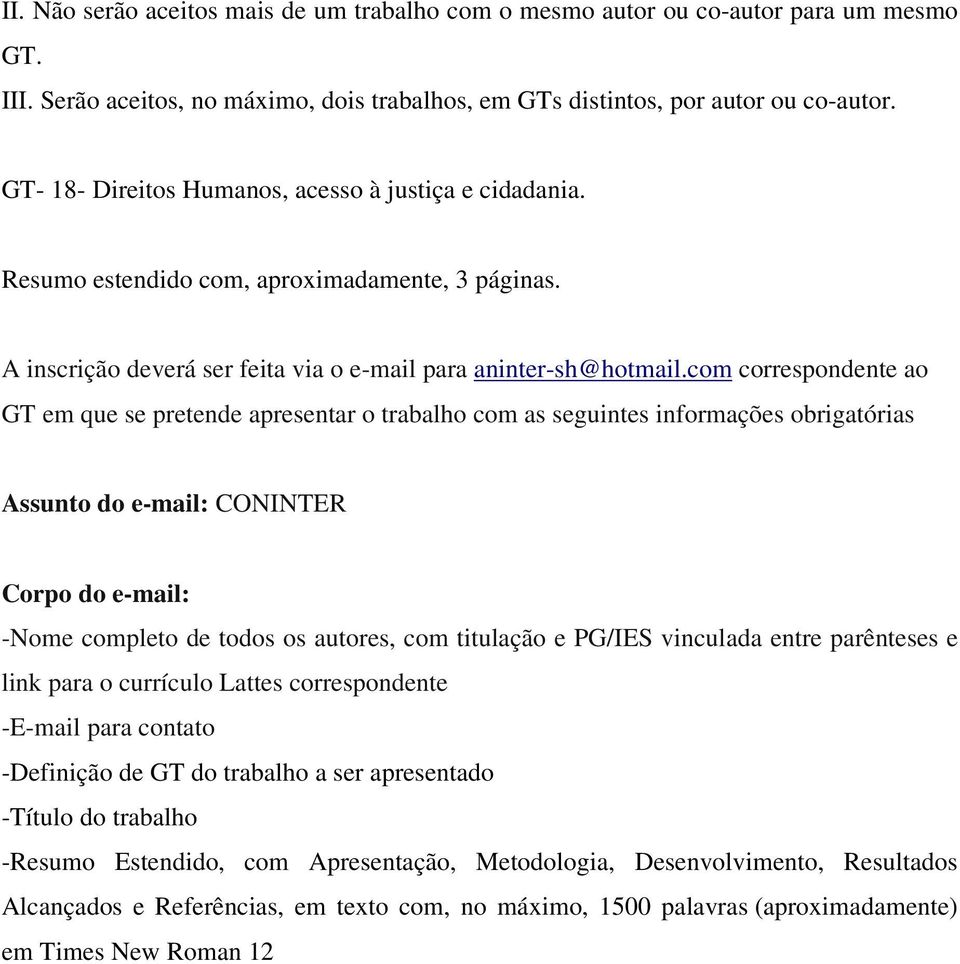 com correspondente ao GT em que se pretende apresentar o trabalho com as seguintes informações obrigatórias Assunto do e-mail: CONINTER Corpo do e-mail: -Nome completo de todos os autores, com