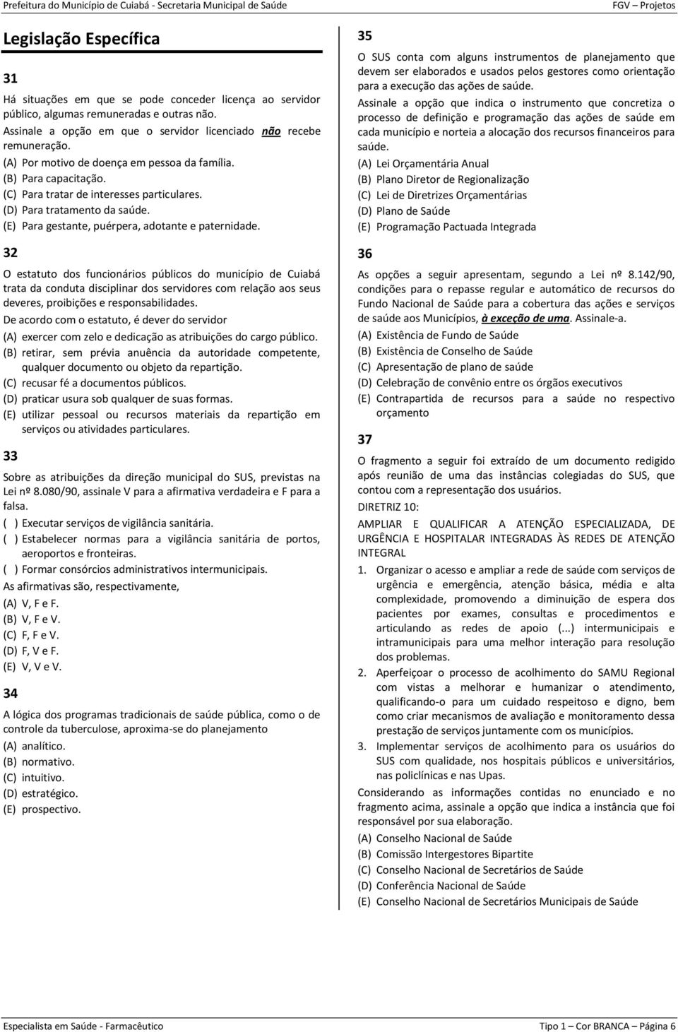 32 O estatuto dos funcionários públicos do município de Cuiabá trata da conduta disciplinar dos servidores com relação aos seus deveres, proibições e responsabilidades.