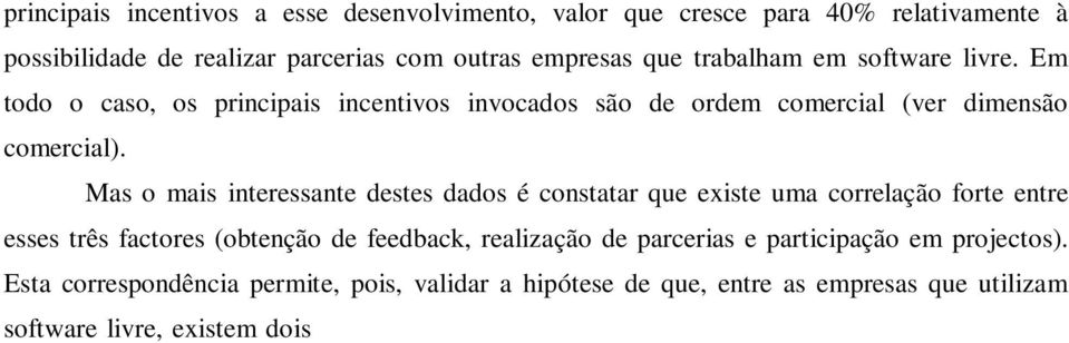 Mas o mais interessante destes dados é constatar que existe uma correlação forte entre esses três factores (obtenção de feedback, realização de parcerias e participação em projectos).