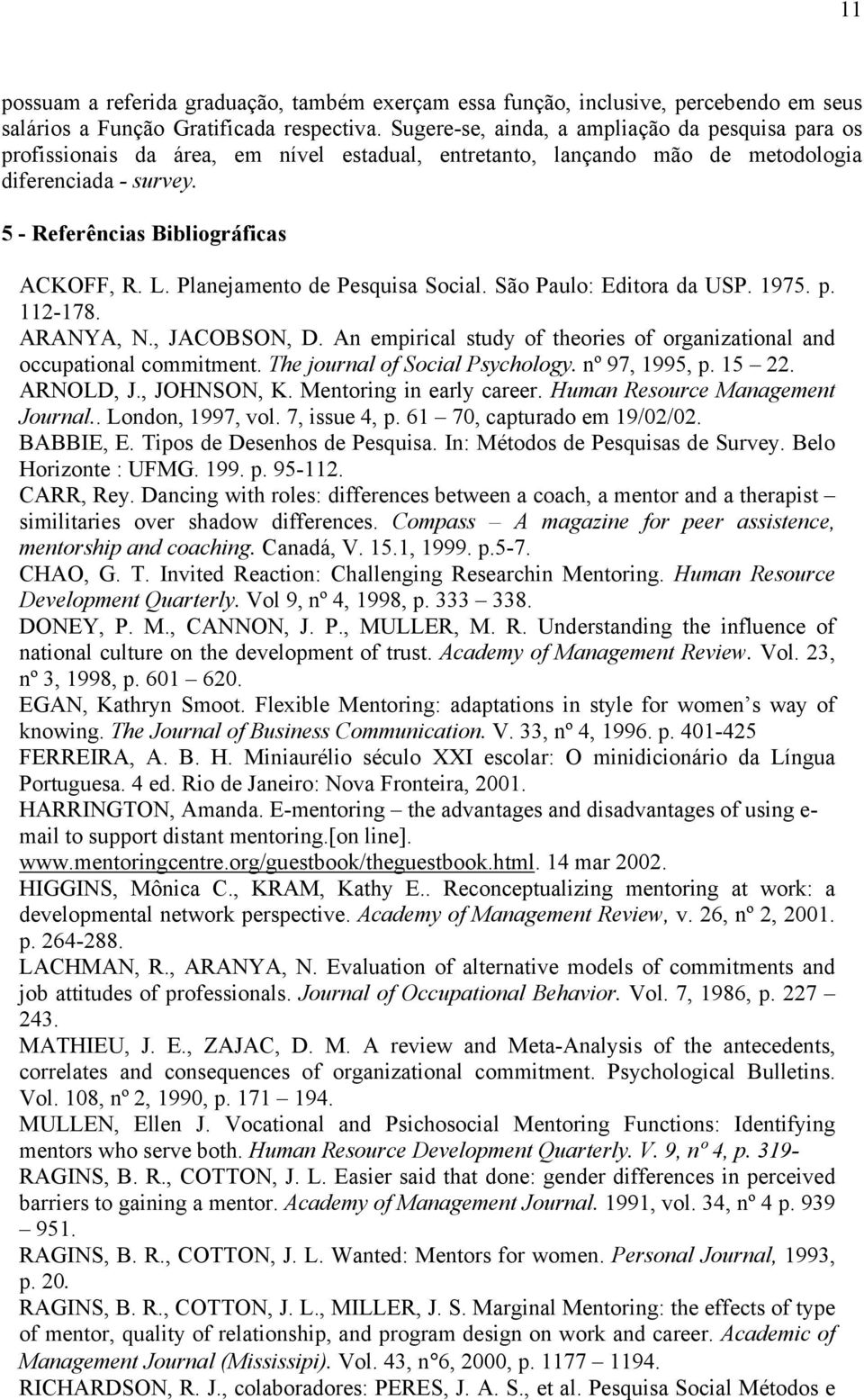 Planejamento de Pesquisa Social. São Paulo: Editora da USP. 1975. p. 112-178. ARANYA, N., JACOBSON, D. An empirical study of theories of organizational and occupational commitment.