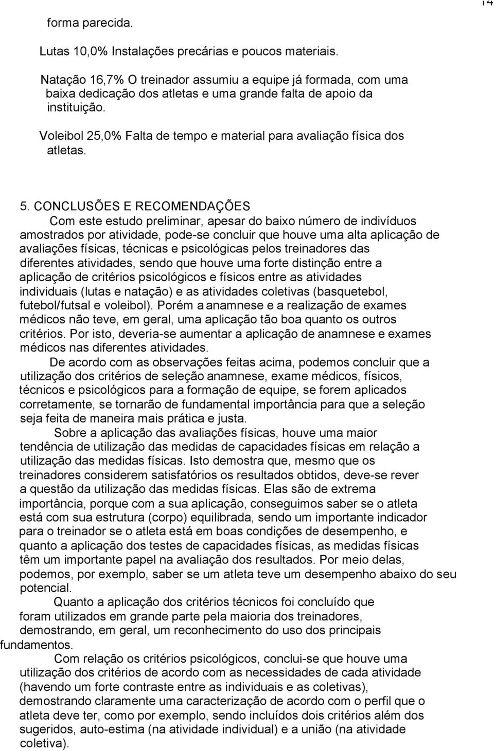 Voleibol 25,0% Falta de tempo e material para avaliação física dos atletas. 5.