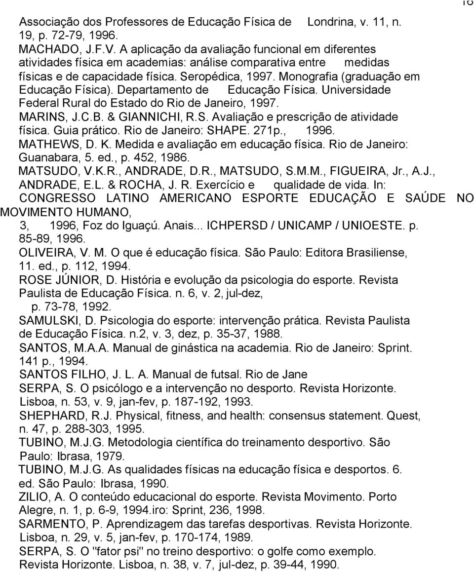 Monografia (graduação em Educação Física). Departamento de Educação Física. Universidade Federal Rural do Estado do Rio de Janeiro, 1997. MARINS, J.C.B. & GIANNICHI, R.S. Avaliação e prescrição de atividade física.