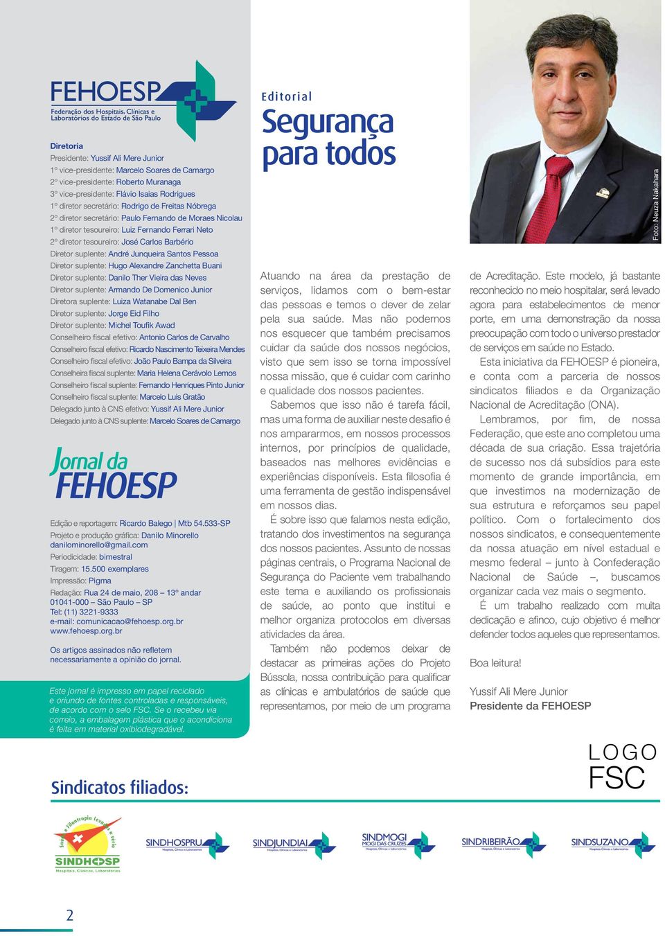 André Junqueira Santos Pessoa Diretor suplente: Hugo Alexandre Zanchetta Buani Diretor suplente: Danilo Ther Vieira das Neves Diretor suplente: Armando De Domenico Junior Diretora suplente: Luiza