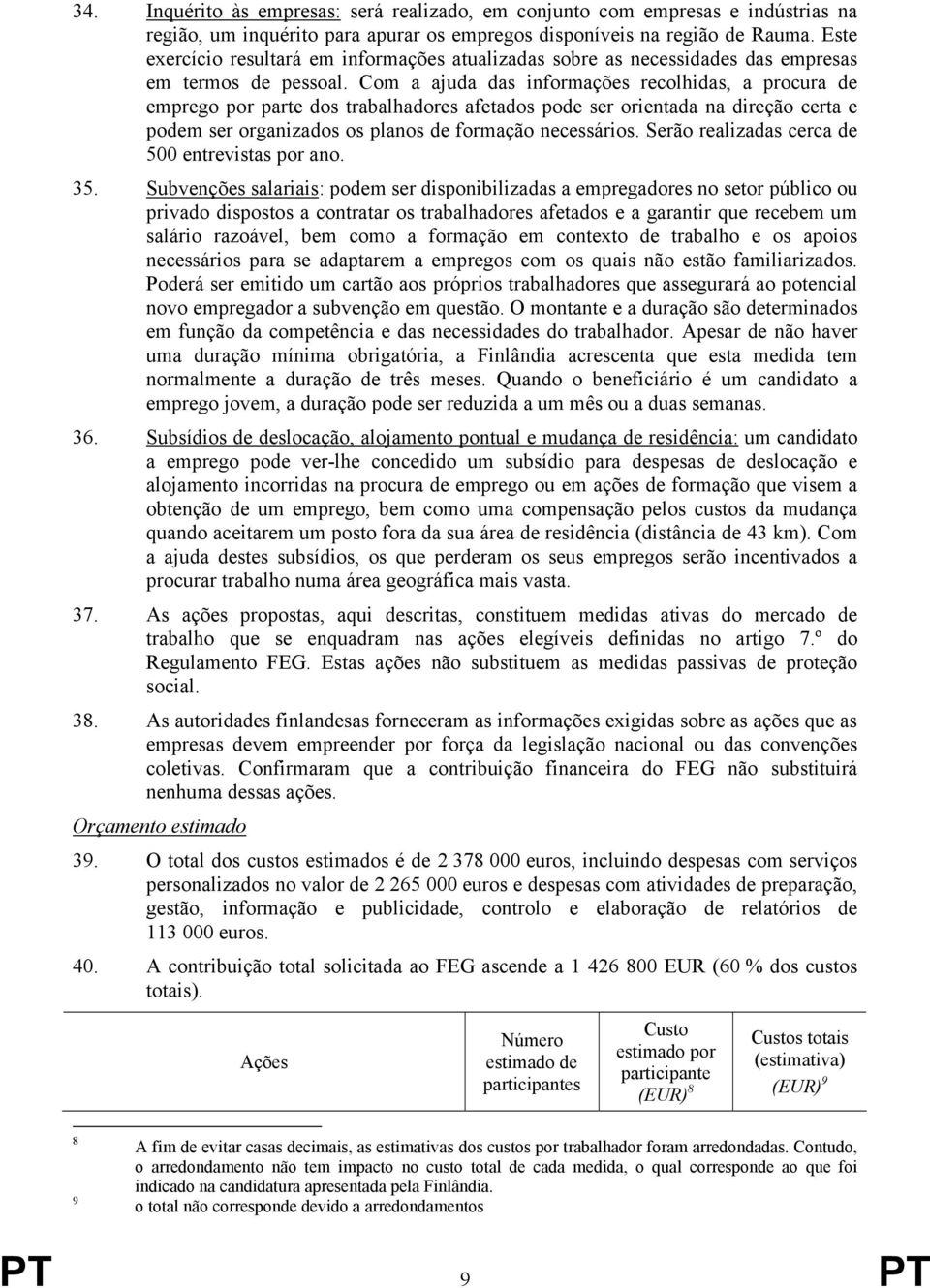 Com a ajuda das informações recolhidas, a procura de emprego por parte dos trabalhadores afetados pode ser orientada na direção certa e podem ser organizados os planos de formação necessários.