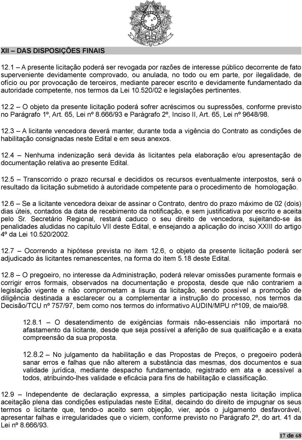 provocação de terceiros, mediante parecer escrito e devidamente fundamentado da autoridade competente, nos termos da Lei 10.520/02 e legislações pertinentes. 12.