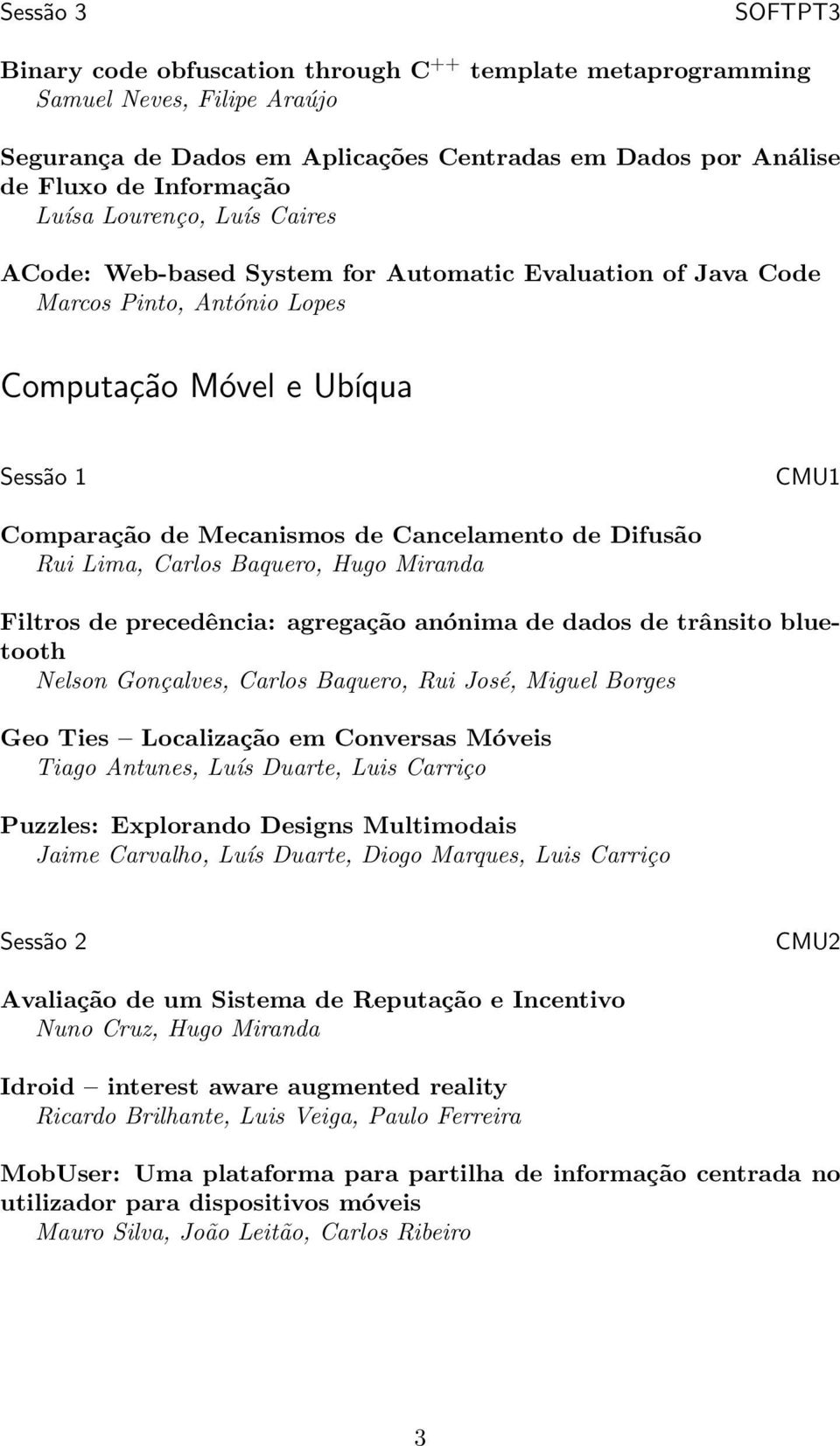 Lima, Carlos Baquero, Hugo Miranda Filtros de precedência: agregação anónima de dados de trânsito bluetooth Nelson Gonçalves, Carlos Baquero, Rui José, Miguel Borges Geo Ties Localização em Conversas