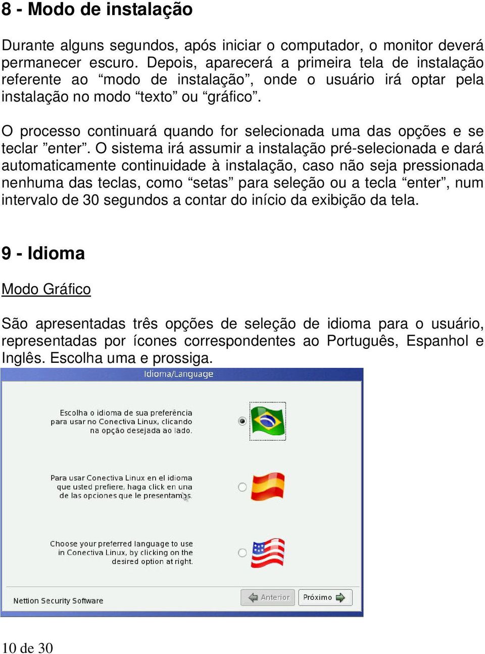 O processo continuará quando for selecionada uma das opções e se teclar enter.