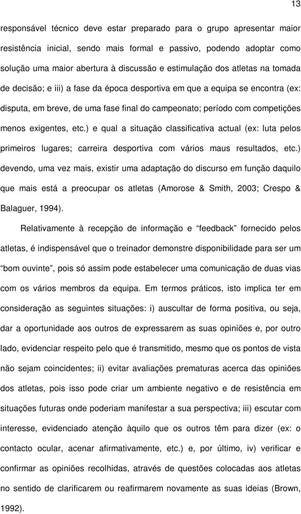 ) e qual a situação classificativa actual (ex: luta pelos primeiros lugares; carreira desportiva com vários maus resultados, etc.