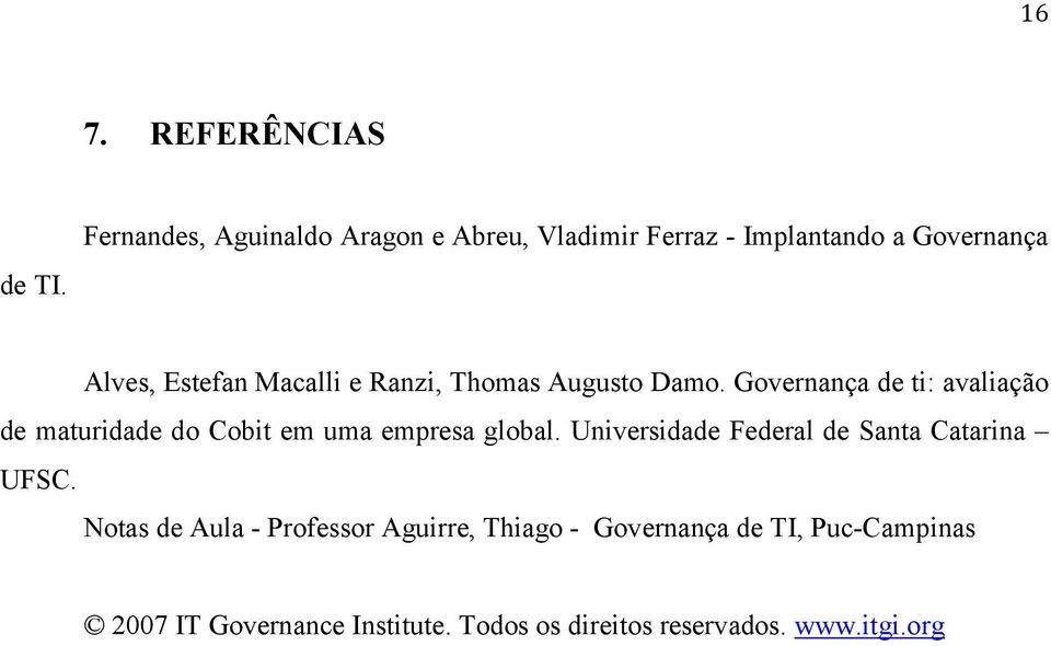 Ranzi, Thomas Augusto Damo. Governança de ti: avaliação de maturidade do Cobit em uma empresa global.