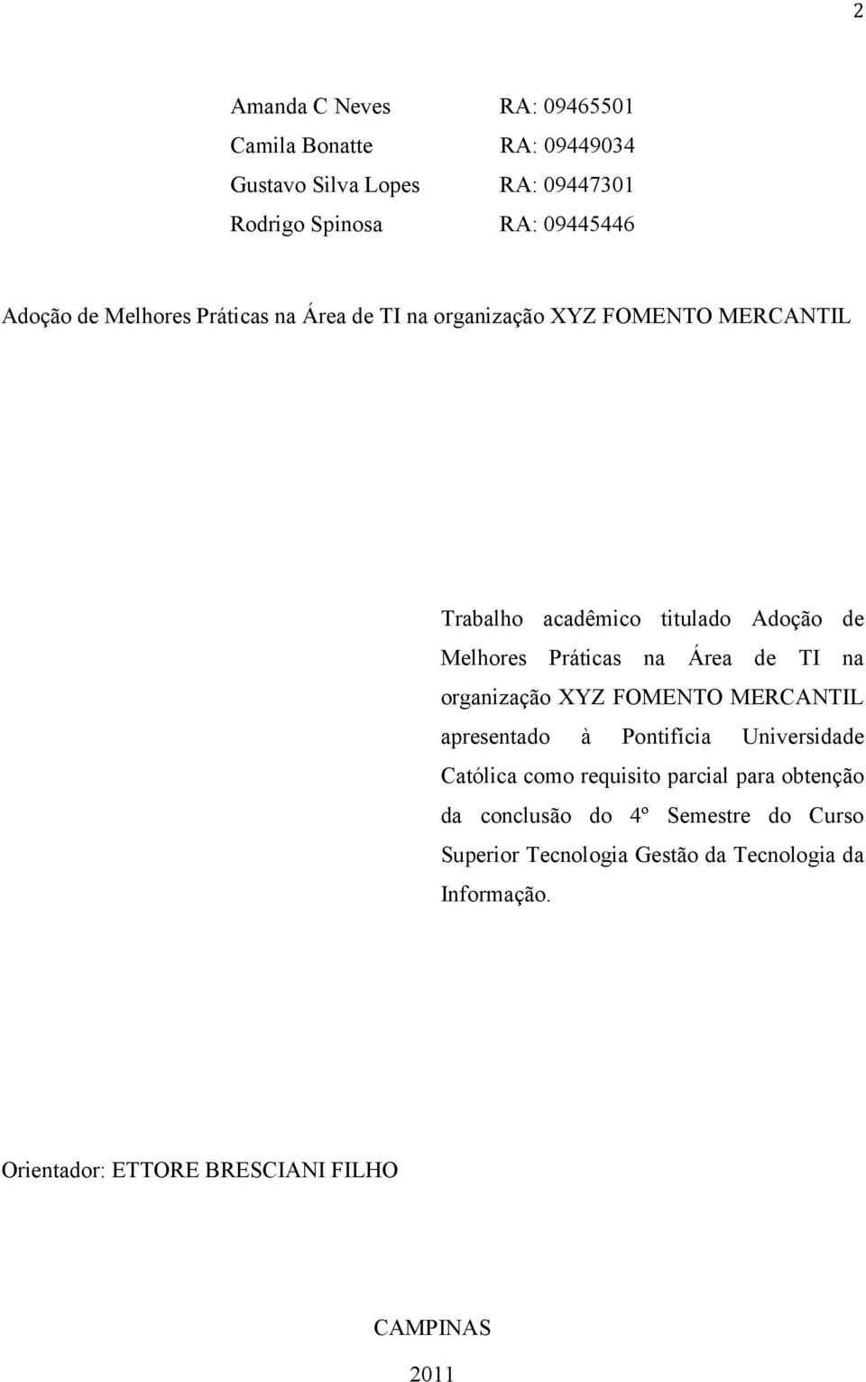 de TI na organização XYZ FOMENTO MERCANTIL apresentado à Pontifícia Universidade Católica como requisito parcial para obtenção da