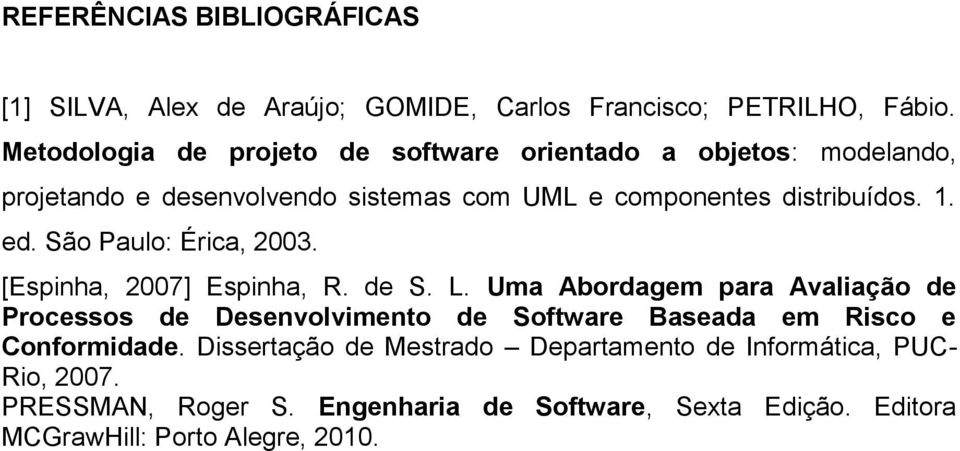 ed. São Paulo: Érica, 2003. [Espinha, 2007] Espinha, R. de S. L.