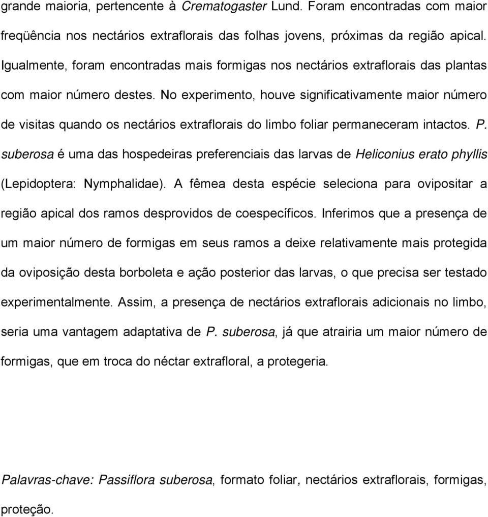 No experimento, houve significativamente maior número de visitas quando os nectários extraflorais do limbo foliar permaneceram intactos. P.