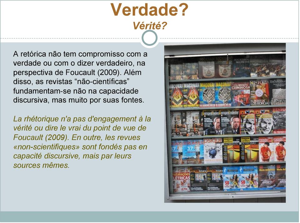 Além disso, as revistas não-científicas fundamentam-se não na capacidade discursiva, mas muito por suas fontes.