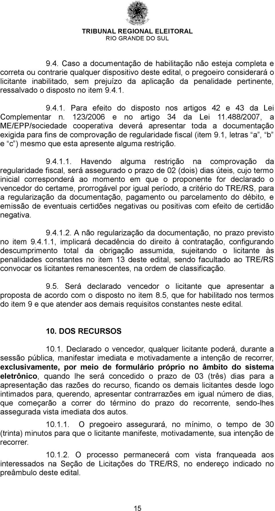 488/2007, a ME/EPP/sociedade cooperativa deverá apresentar toda a documentação exigida para fins de comprovação de regularidade fiscal (item 9.