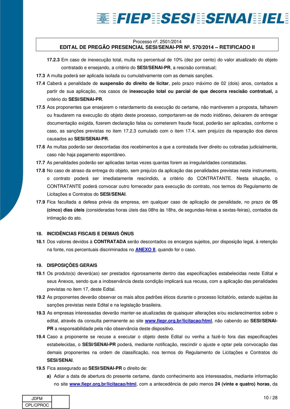 4 Caberá a penalidade de suspensão do direito de licitar, pelo prazo máximo de 02 (dois) anos, contados a partir de sua aplicação, nos casos de inexecução total ou parcial de que decorra rescisão