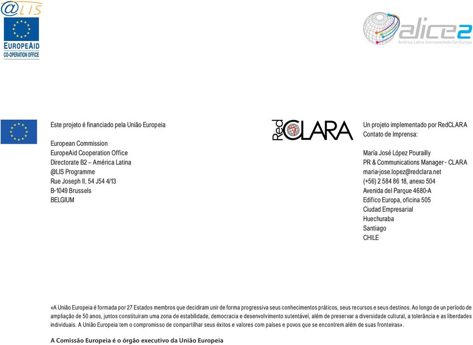 net (+56) 2 584 86 18, anexo 504 Avenida del Parque 4680-A Edifico Europa, oficina 505 Ciudad Empresarial Huechuraba Santiago CHILE «A União Europeia é formada por 27 Estados membros que decidiram