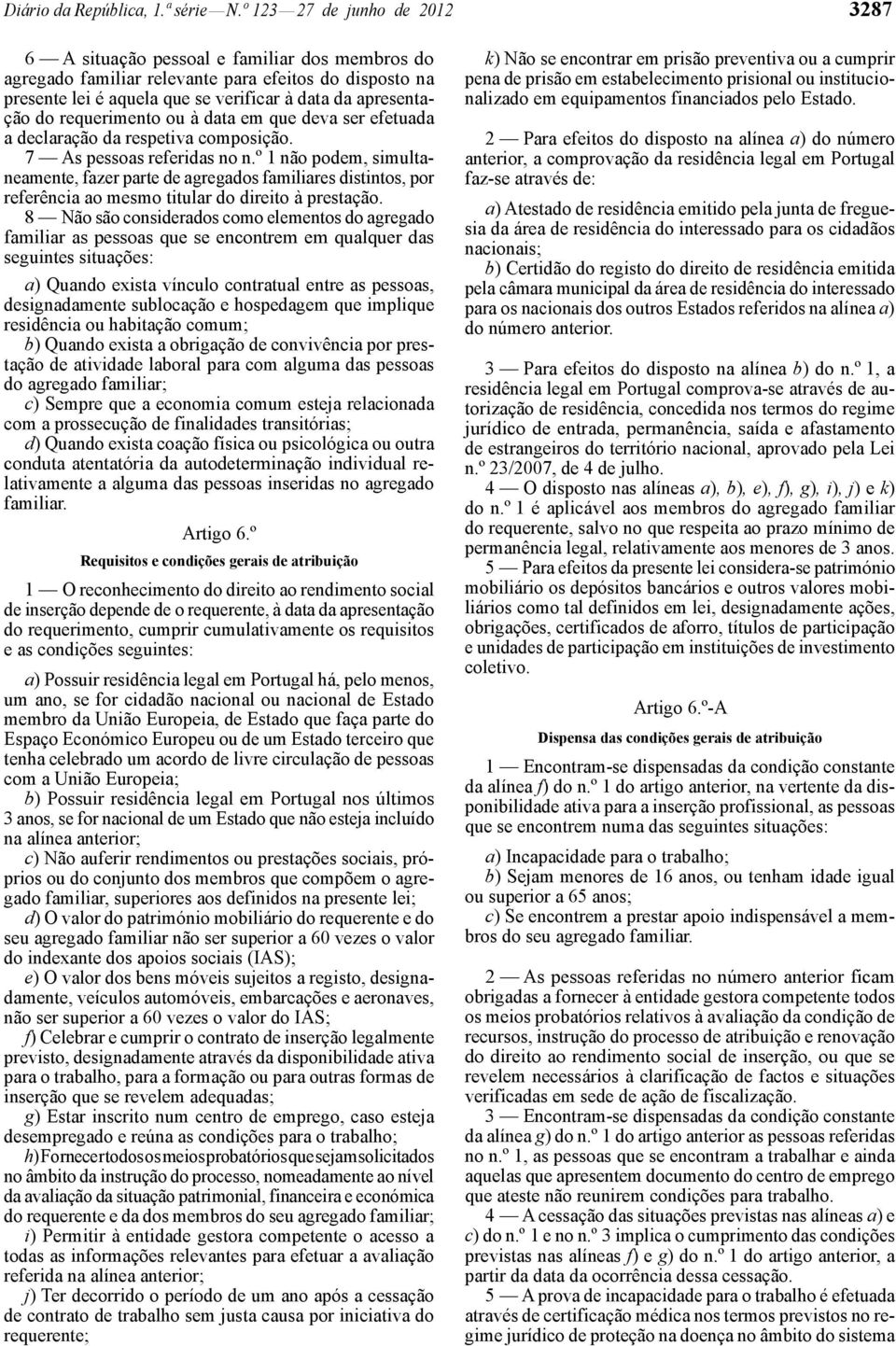 requerimento ou à data em que deva ser efetuada a declaração da respetiva composição. 7 As pessoas referidas no n.