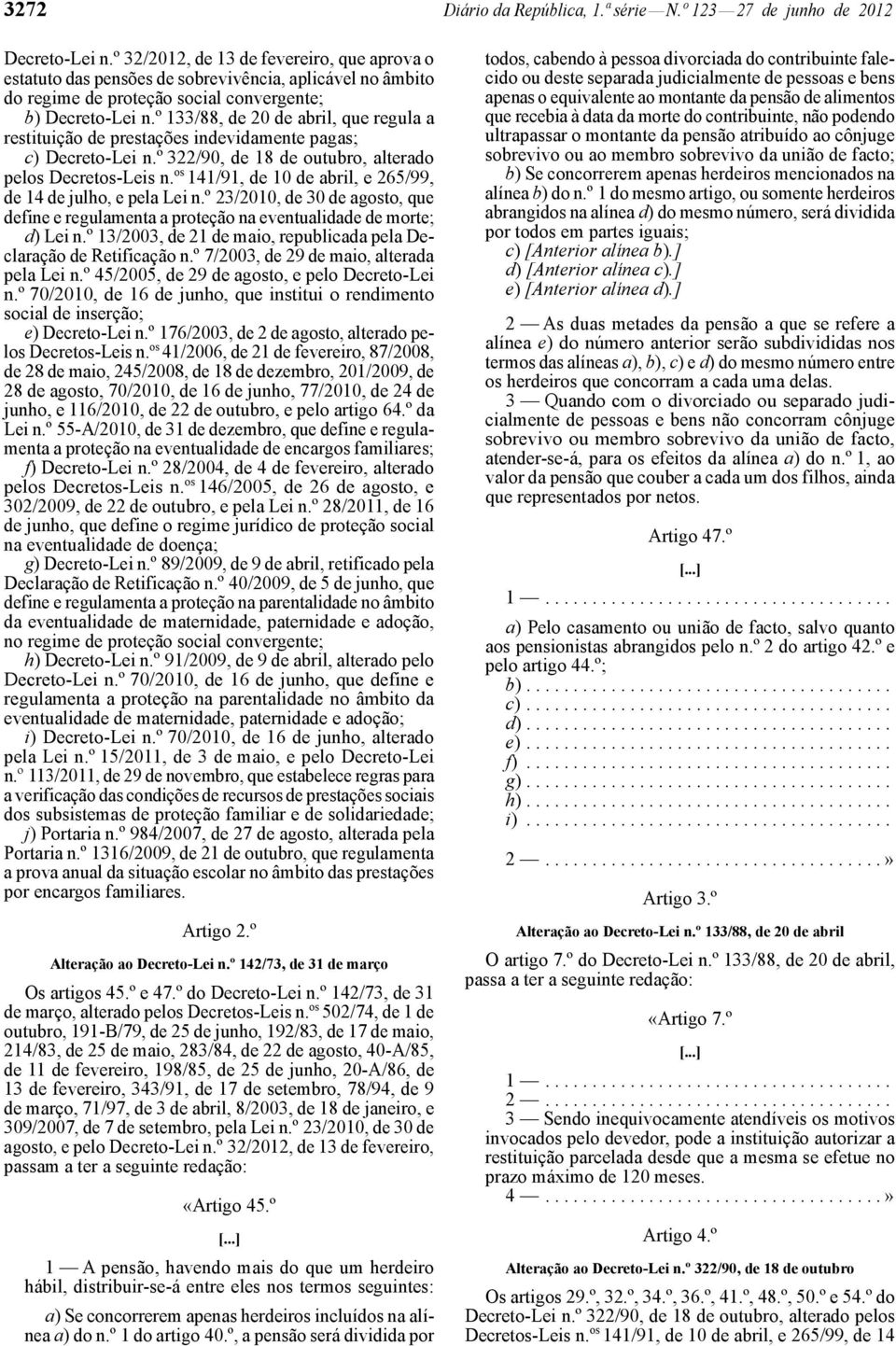 º 133/88, de 20 de abril, que regula a restituição de prestações indevidamente pagas; c) Decreto -Lei n.º 322/90, de 18 de outubro, alterado pelos Decretos -Leis n.