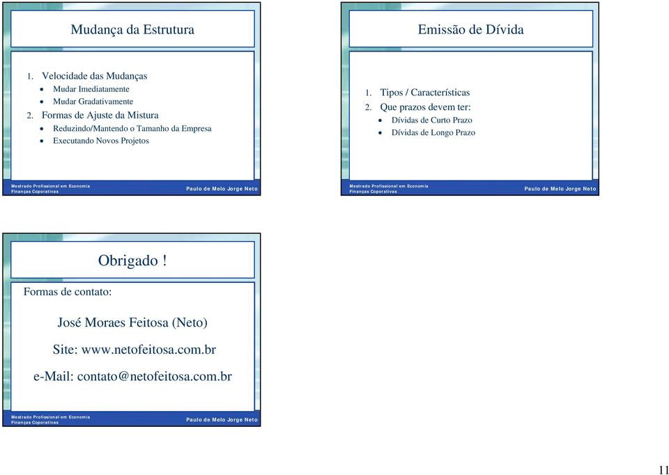 Formas de Ajuste da Mistura Reduzindo/Mantendo o Tamanho da Empresa Executando Novos Projetos 1.