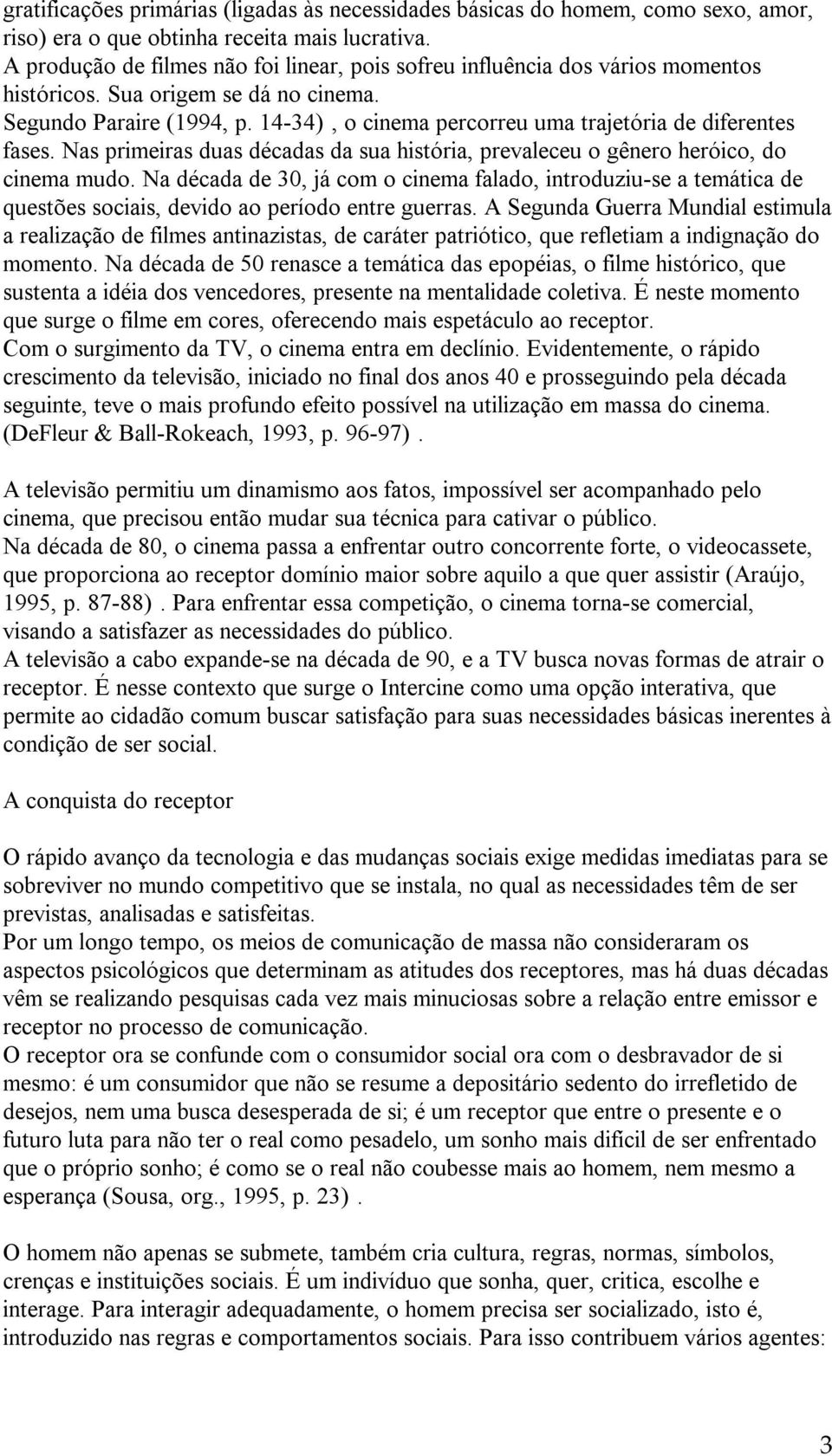 14-34), o cinema percorreu uma trajetória de diferentes fases. Nas primeiras duas décadas da sua história, prevaleceu o gênero heróico, do cinema mudo.