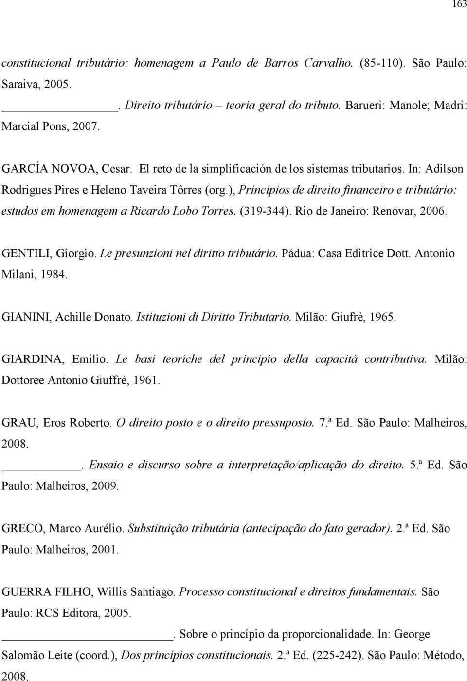 ), Princípios de direito financeiro e tributário: estudos em homenagem a Ricardo Lobo Torres. (319-344). Rio de Janeiro: Renovar, 2006. GENTILI, Giorgio. Le presunzioni nel diritto tributário.