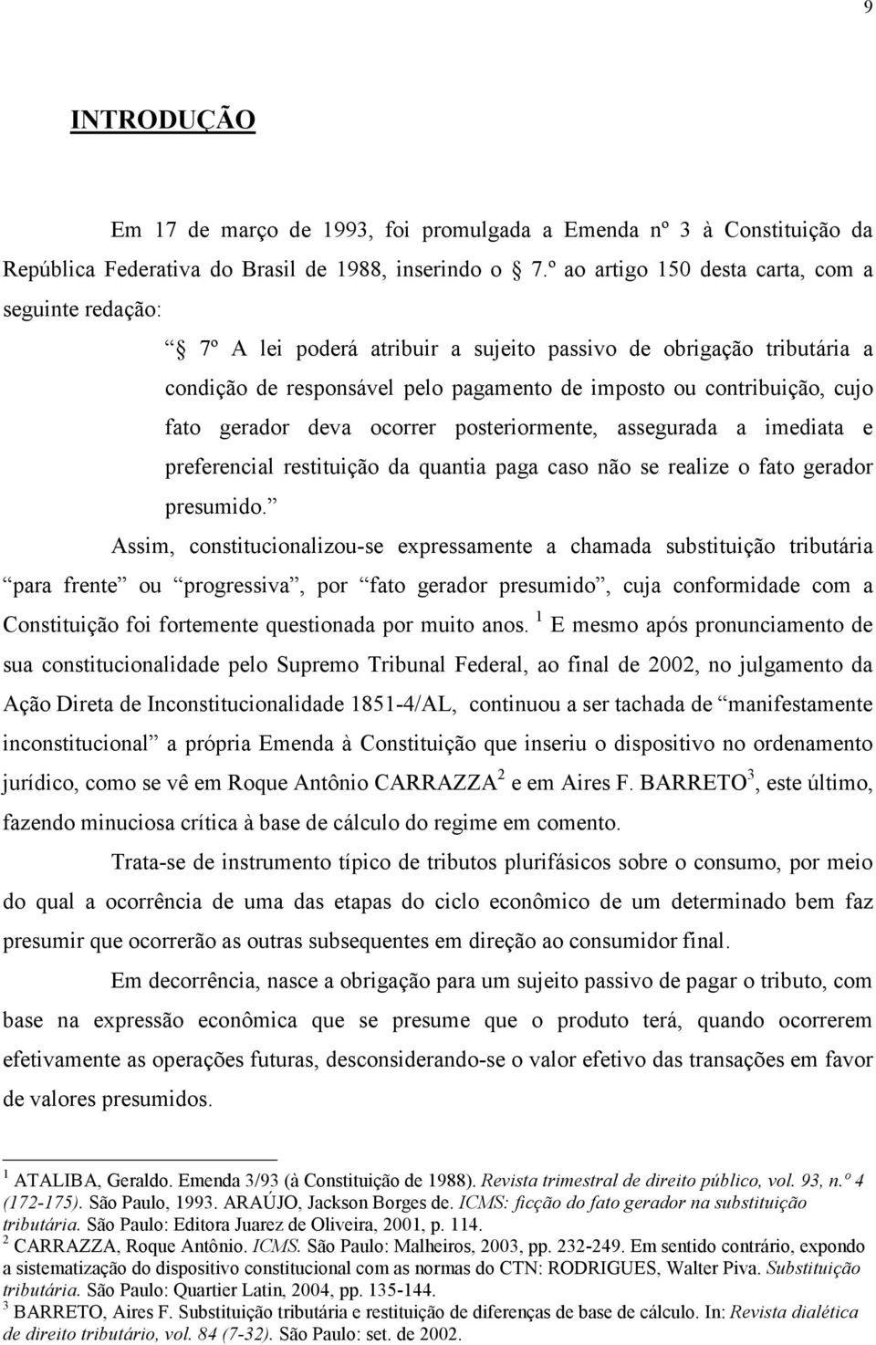 gerador deva ocorrer posteriormente, assegurada a imediata e preferencial restituição da quantia paga caso não se realize o fato gerador presumido.