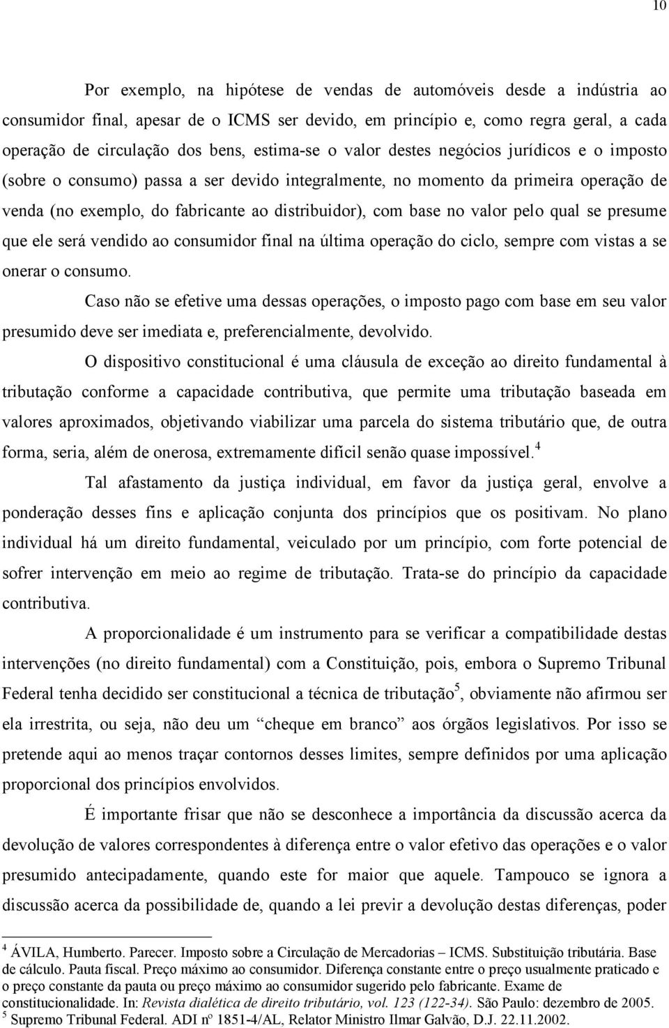 base no valor pelo qual se presume que ele será vendido ao consumidor final na última operação do ciclo, sempre com vistas a se onerar o consumo.