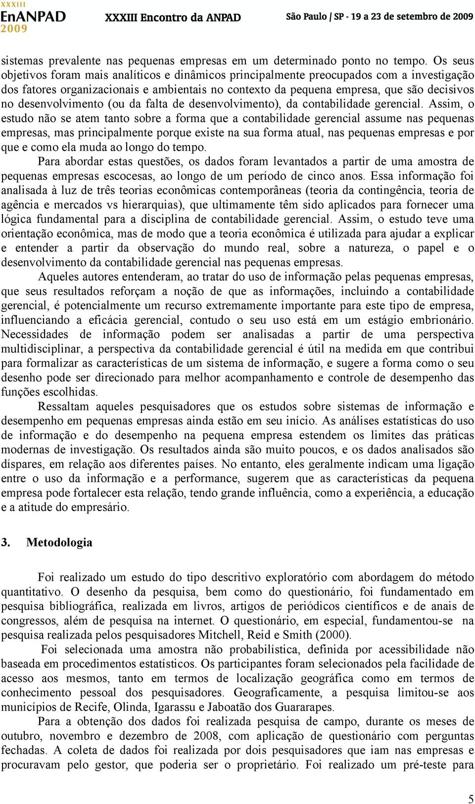 desenvolvimento (ou da falta de desenvolvimento), da contabilidade gerencial.