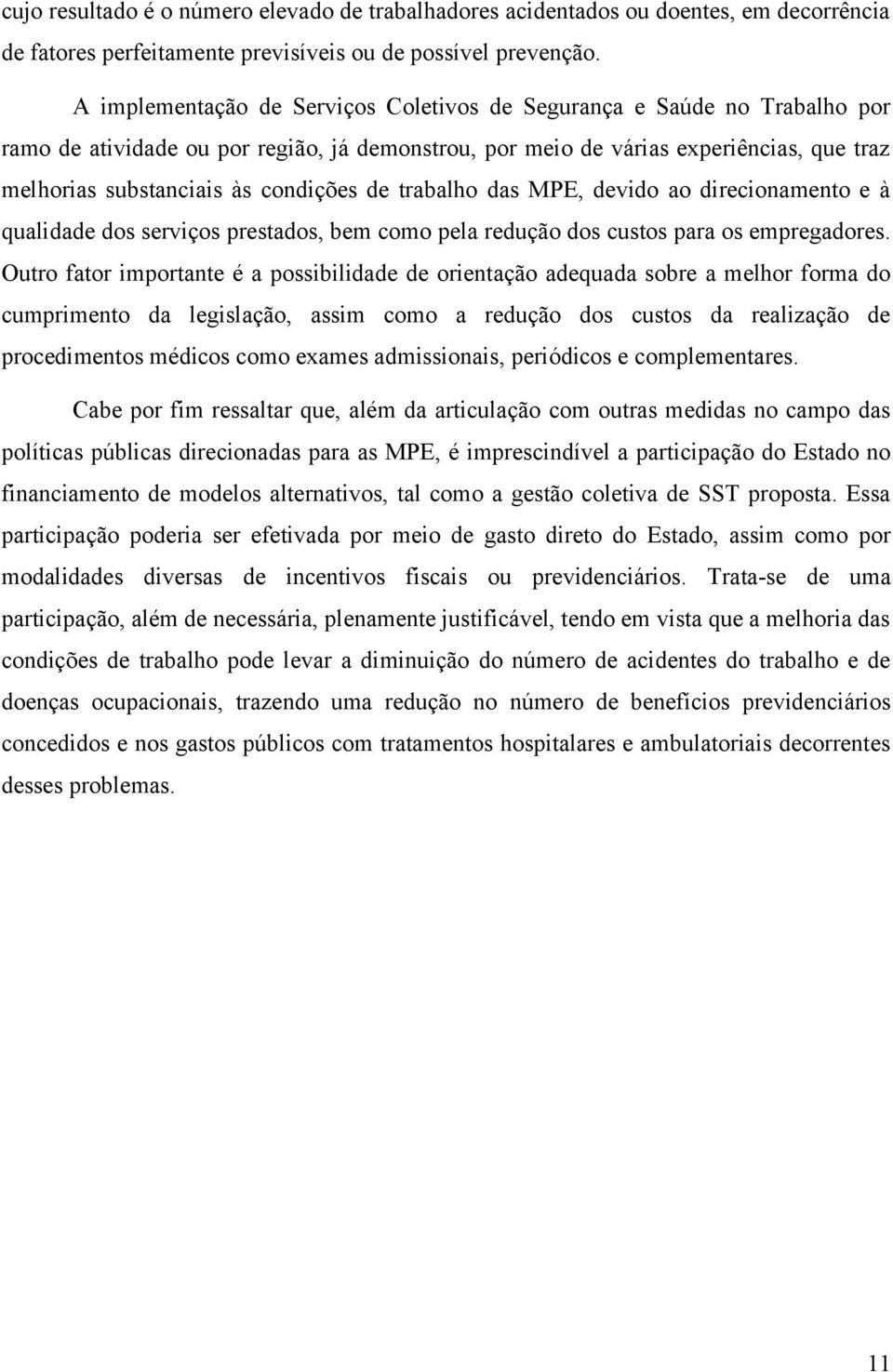 condições de trabalho das MPE, devido ao direcionamento e à qualidade dos serviços prestados, bem como pela redução dos custos para os empregadores.