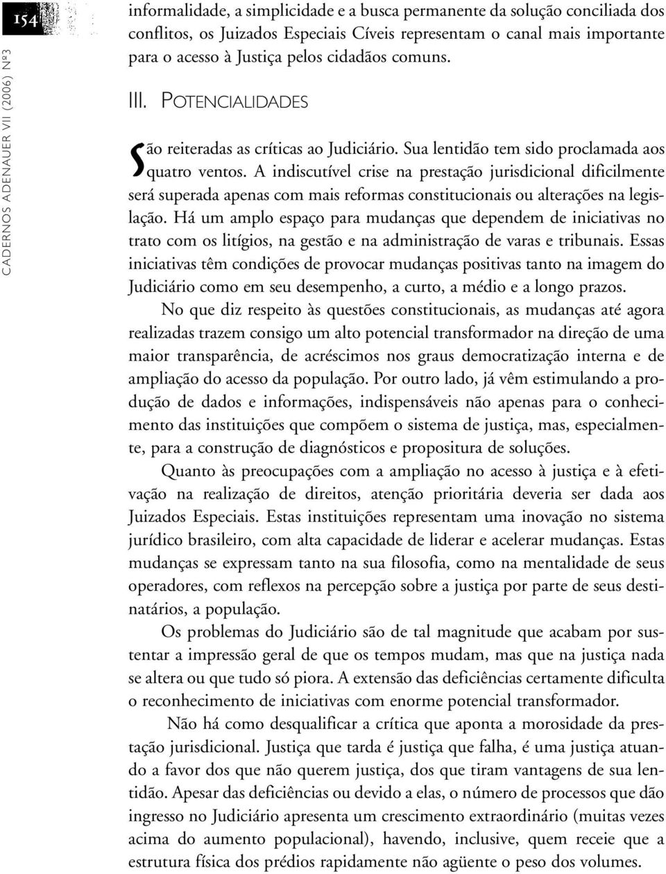 A indiscutível crise na prestação jurisdicional dificilmente será superada apenas com mais reformas constitucionais ou alterações na legislação.