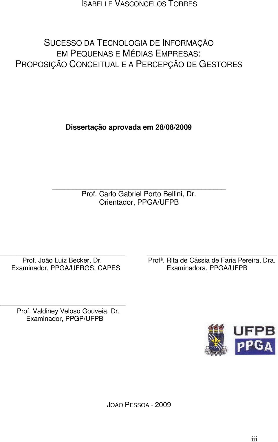 Orientador, PPGA/UFPB Prof. João Luiz Becker, Dr. Examinador, PPGA/UFRGS, CAPES Profª.