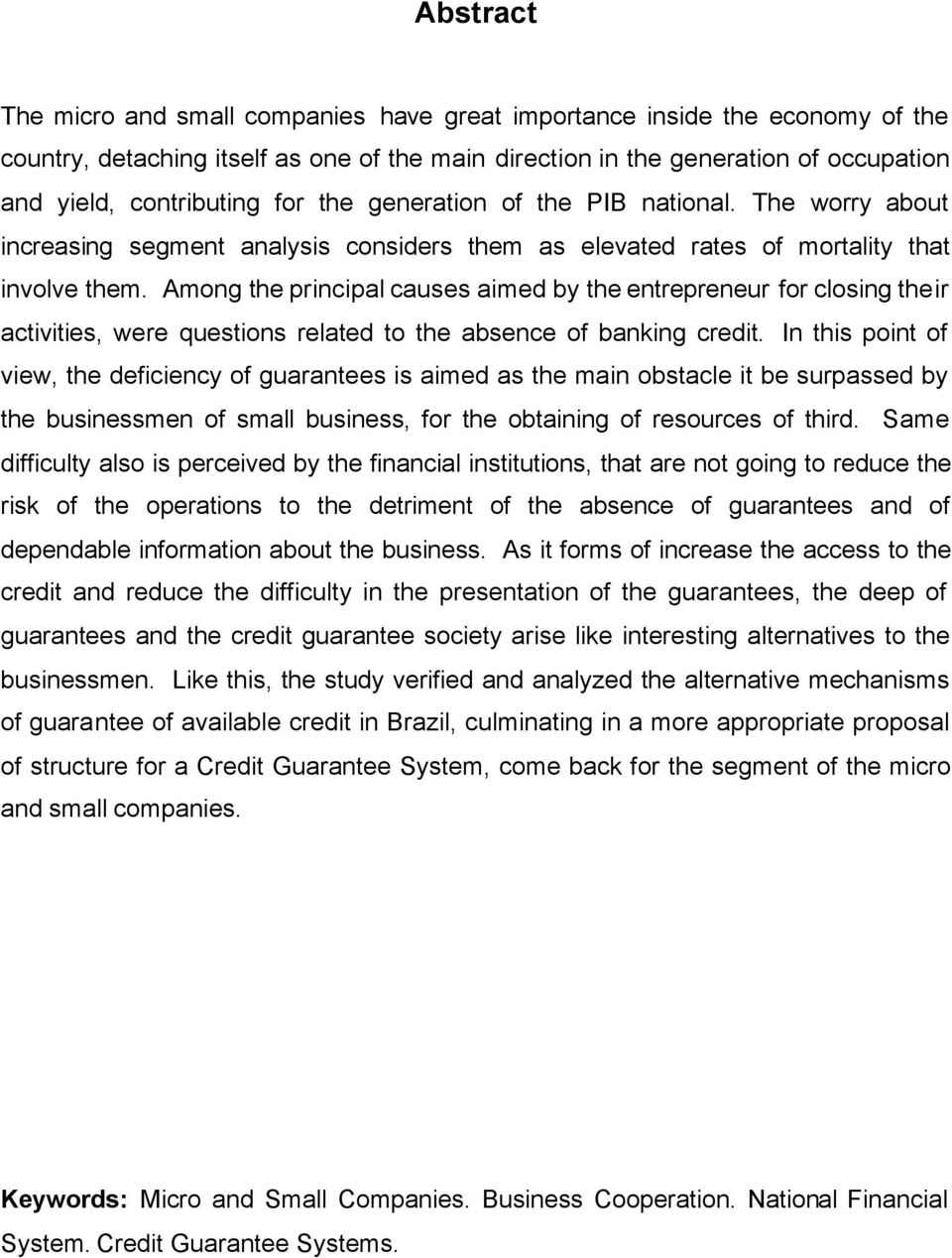 Among the principal causes aimed by the entrepreneur for closing their activities, were questions related to the absence of banking credit.