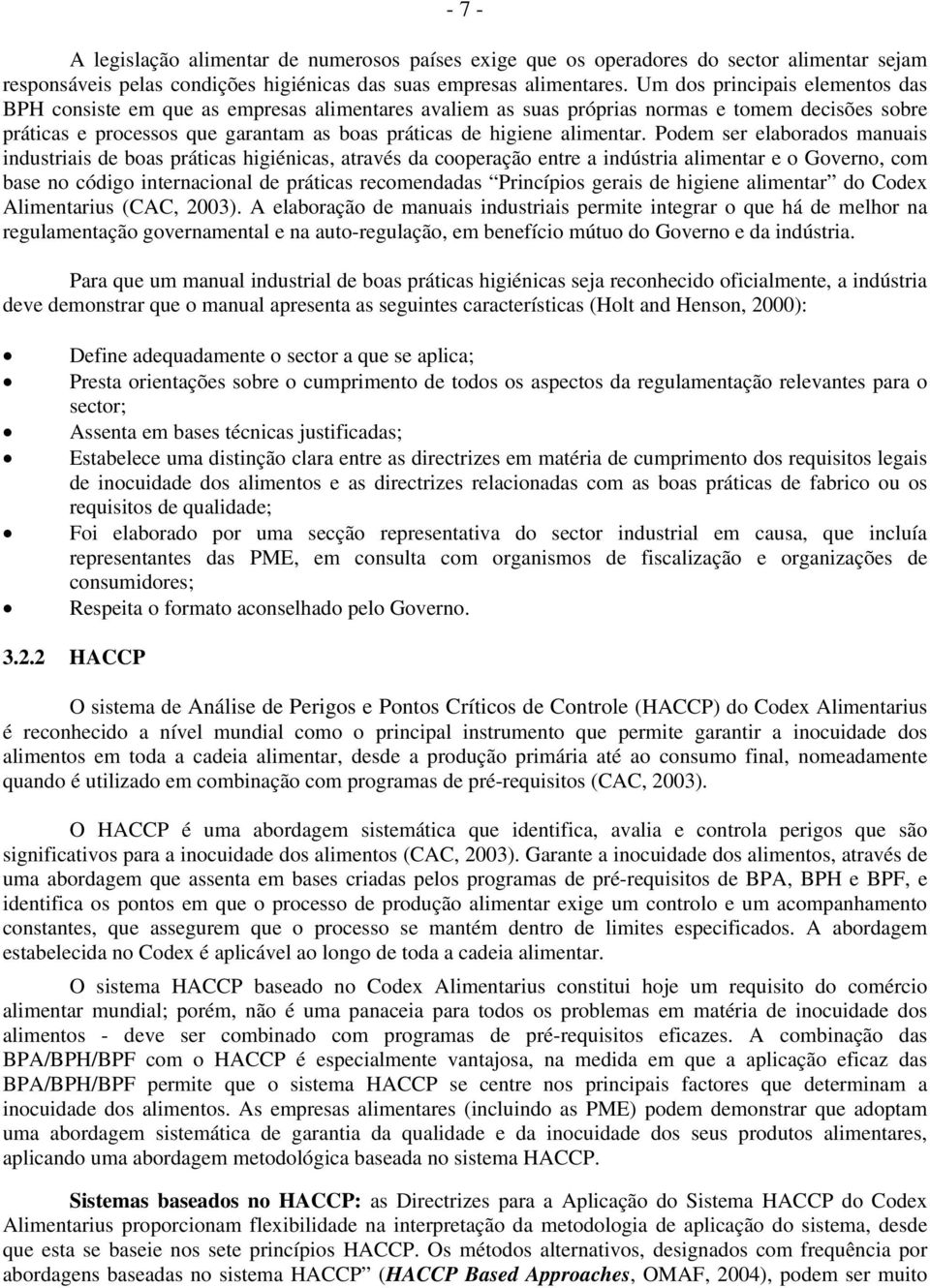 Pdem ser elabrads manuais industriais de bas práticas higiénicas, através da cperaçã entre a indústria alimentar e Gvern, cm base n códig internacinal de práticas recmendadas Princípis gerais de