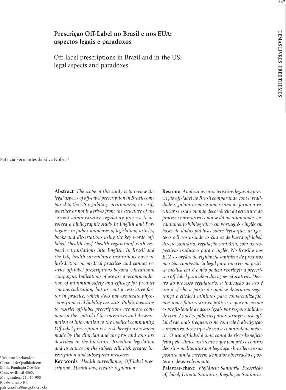 br Abstract The scope of this study is to review the legal aspects of off-label prescription in Brazil compared to the US regulatory environment, to verify whether or not it derives from the